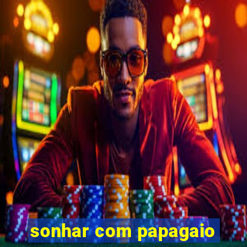 sonhar com papagaio